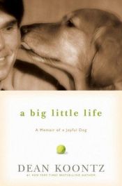 book cover of A big little life : a memoir of a joyful dog by Dean Koontz