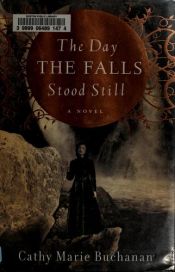 book cover of The Day the Falls Stood Still by Cathy Marie Buchanan