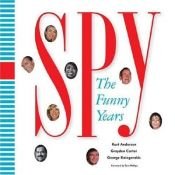 book cover of Spy: The Funny Years: Kurt Andersen, Graydon Carter, George Kalogeralis by Graydon Carter