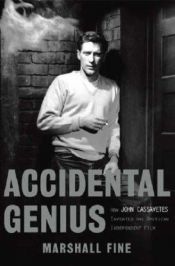 book cover of Accidental Genius: How John Cassavetes Invented American Independent Film by Marshall Fine