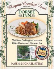 book cover of Elegant Comfort Food from Dorset Inn: Traditional Cooking from Vermont's Oldest Continuously Operating Inn by Jane Stern