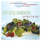 book cover of Simply Salads: More than 100 Delicious Creative Recipes Made from Prepackaged Greens and a Few Easy-to-Find Ingredients by Jennifer Chandler