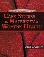 book cover of Clinical Decision Making: Case Studies in Maternity and Women's Health by Diann S. Gregory