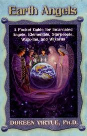 book cover of Earth Angels: A Pocket Guide for Incarnated Angels, Elementals, Starpeople, Walk-ins and Wizards by Doreen Virtue