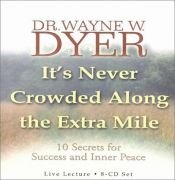 book cover of It's Never Crowded Along the Extra Mile by Wayne Dyer