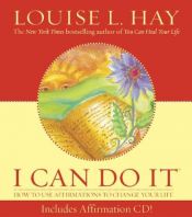 book cover of I Can Do It: How to Use Affirmations to Change Your Life (book and audio CD): How to Use Affirmations to Change Your Life (Louise L. Hay Subliminal Mastery) by Louise Hay