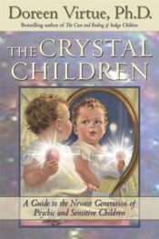 book cover of The Crystal Children: A Guide to the Newest Generation of Psychic and Sensitive Children by Doreen Virtue