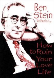 book cover of How to Ruin Your Love Life by Ben Stein