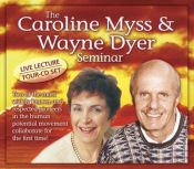 book cover of The Caroline Myss & Wayne Dyer Seminar by Wayne Dyer