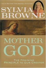 book cover of Mother God - Feminine Principle Of Our Creator by Sylvia Browne