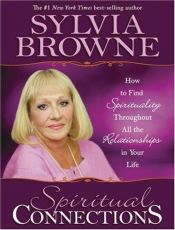 book cover of Spiritual connections : how to find spirituality throughout all the relationships in your life by Sylvia Browne
