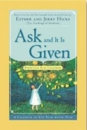 book cover of Ask And It Is Given Perpetual Flip Calendar: A Calendar to Use Year After Year (Perpetual Calendar) by Esther Hicks