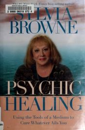 book cover of Psychic Healing: Using the Tools of a Medium to Cure Whatever Ails You by 苏菲亚·布朗
