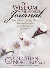 book cover of The Wisdom of Menopause Journal: Your Guide to Creating Vibrant Health and Happiness in the Second Half of Your Life by Christiane Northrup