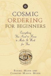 book cover of Cosmic Ordering for Beginners: Everything You Need to Know to Make It Work for You by Bärbel Mohr
