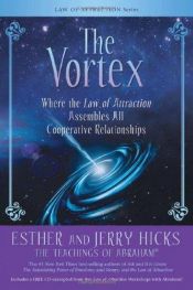 book cover of The vortex : where the law of attraction assembles all cooperative relationships by Esther Hicks