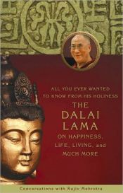 book cover of All You Ever Wanted to Know from His Holiness the Dalai Lama on Happiness, Life, Living and Much More: Conversations with Rajiv Mehotra by Rajiv Mehrotra