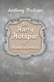 book cover of Sir Harry Hotspur of Humblethwaite by Anthony Trollope