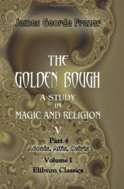 book cover of The golden bough : a study in magic and religion : Part IV, Adonis Attis Osiris, Vol I by James George Frazer