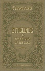 book cover of Ethelinde, or the Recluse of the Lake: Volume 1 by Charlotte Turner Smith