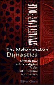 book cover of The Mohammadan dynasties: chronological and genealogical tables with historical introductions by Stanley Lane-Poole