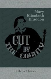 book cover of Cut by the County by Mary E. Braddon