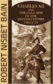 book cover of Charles XII and the Collapse of the Swedish Empire: 1682-1719 by R. Nisbet Bain