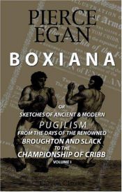 book cover of Boxiana, or, Sketches of ancient and modern pugilism ... by Pierce Egan