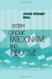 book cover of SYSTEM OF LOGIC, RATIOCINATIVE AND INDUCTIVE (VOL 7 & 8 OF COLLECTED WORKS OF JOHN STUART MILL) by John Stuart Mill