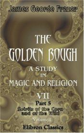 book cover of The golden bough : a study in magic and religion : Part V, Spirits of the Corn and of the Wild, Vol I by James George Frazer