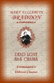 book cover of Dead Love has Chains by Mary E. Braddon