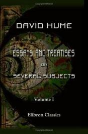 book cover of Essays and Treatises on Several Subjects. In Two Volumes. Containing Essays, Moral, Politicalm, and Literary. A New Edition by David Hume
