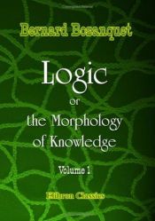 book cover of Logic, or the Morphology of Knowledge: Volume II by Bernard Bosanquet