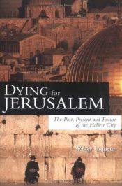 book cover of Dying for Jerusalem : the past, present and future of the holiest city by Walter Laqueur