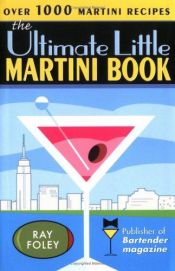 book cover of The Ultimate Little Martini Book (Ultimate Little Drinks Book) by Ray Foley