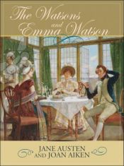 book cover of The Watsons and Emma Watson: Jane Austen's Unfinished Novel Completed by Joan Aiken by 簡·奧斯汀