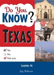 book cover of Do You Know Texas?: A challenging little quiz about the bigger-than-life people, amazing places and local color of America's colossal state (Do You Know?) by Guy Robinson