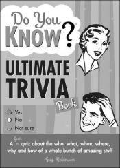 book cover of Do You Know Ultimate Trivia Book: 150 Fun Quizzes about the Who, What, When, Where, Why and How of a Whole Bunch of Amazing Stuff (Do You Know?) by Guy Robinson