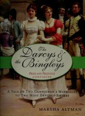 book cover of The Darcys & the Bingleys : Pride and prejudice continues : a tale of two gentlemen's marriages to two most devoted sisters by Marsha Altman