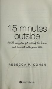 book cover of Fifteen Minutes Outside: 365 Ways to Get Out of the House and Connect with Your Kids by Rebecca P. Cohen