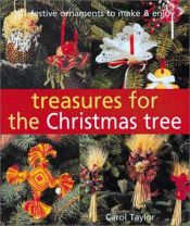 book cover of Treasures for the Christmas Tree: 101 Festive Ornaments to Make & Enjoy by Carol Taylor
