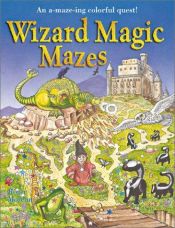 book cover of Wizard Magic Mazes: An A-maze-ing Colorful Quest! by Roger Moreau