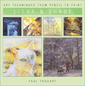 book cover of Light & Shade (Art Techniques from Pencil to Paint) by Paul Taggart