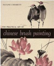 book cover of The Practical Art of Chinese Brush Painting by Pauline Cherrett