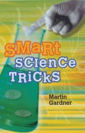 book cover of Smart Science Tricks by Martin Gardner