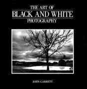 book cover of The Art of Black and White Photography by John Garrett