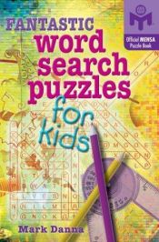 book cover of Fantastic Word Search Puzzles for Kids (Mensa) by Mark Danna