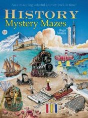 book cover of History Mystery Mazes: An A-maze-ing Colorful Journey Back in Time! by Roger Moreau