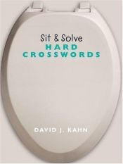 book cover of Sit & Solve Hard Crosswords (Sit & Solve Series) by David J Kahn