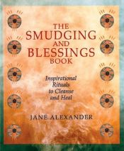 book cover of The Smudging and Blessings Book : Inspirational Rituals to Cleanse and Heal by Jane Alexander